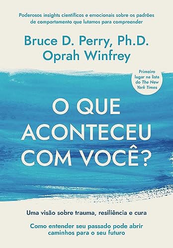 O que aconteceu com voce - Uma visao sobre trauma resiliencia e cura (Em Portugues do Brasil)